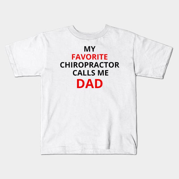 my favorite chiropractor calls me dad Kids T-Shirt by CHOFLIL